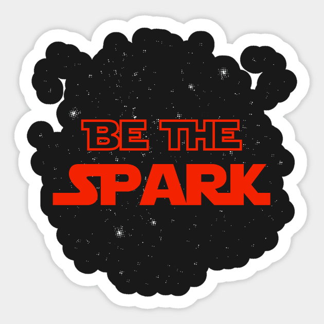 Be The Spark Sticker by Pixhunter